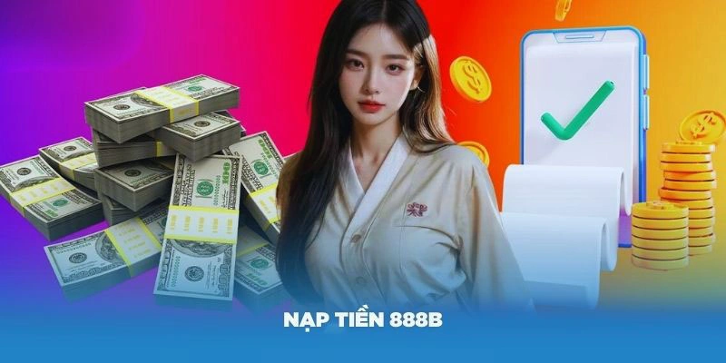 Nạp tiền 888B - Hướng Dẫn Cách Thức Từ A - Z 2 Lý do nên chuyển tiền vào tài khoản cược